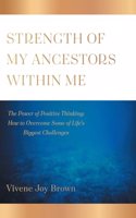 Strength Of My Ancestors Within Me
