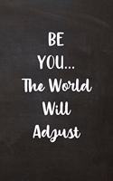 Be You... the World Will Adjust