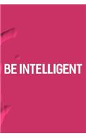 Be Intelligent: Daily Success, Motivation and Everyday Inspiration For Your Best Year Ever, 365 days to more Happiness Motivational Year Long Journal / Daily Notebo