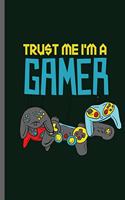 Trust me I'm a Gamer: Nerd Gaming Old Classic Electric Games 80's Retro Controller Video games Computer Gaming Gamers Gift (6x9) Lined notebook Journal to write in