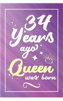 34 Years Ago Queen Was Born: Lined Journal / Notebook - Cute and Funny 34 yr Old Gift, Fun And Practical Alternative to a Card - 34th Birthday Gifts For Women