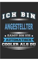 Ich bin Angestellter Damit bin ich automatisch cooler als du: Notizbuch, Notizblock, Geburtstag Geschenk Buch mit 110 linierten Seiten