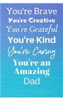 You're Brave You're Creative You're Grateful You're Kind You're Caring You're An Amazing Dad