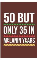 50 But Only 35 In Melanin Years: 50th Birthday Blank Lined Note Book