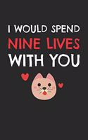 Valentine's Day Notebook - I Would Spend Nine Lives With You Valentine's Day Cat - Valentine's Day Journal