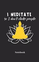 I Meditate So I Dont Choke People Notebook