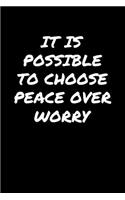 It Is Possible To Choose Peace Over Worry