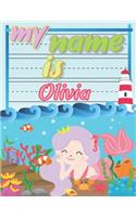 My Name is Olivia: Personalized Primary Tracing Book / Learning How to Write Their Name / Practice Paper Designed for Kids in Preschool and Kindergarten