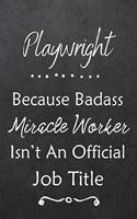 Playwright Because Bad Ass Miracle Worker Isn't An Official Job Title: Journal - Lined Notebook to Write In - Appreciation Thank You Novelty Gift