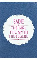 Sadie the Girl the Myth the Legend: First Name Funny Sayings Personalized Customized Names Gift Birthday Girl Women Mother's Day Notebook Journal