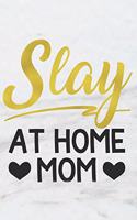 Slay at Home Mom: A Fun Matte Soft Cover Notebook Journal for Mothers to Write In. 120 Blank Lined Internal Pages