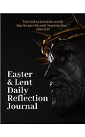 Easter and Lent Daily Reflection Journal: For God So Loved the Word That He Gave His One and Only Son. John 3:16 to Help to Meditate on the Lenten Season Leading Up to Ash Wednesday, Maundy 