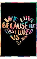 We Love Because He First Loved Us