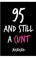 95 and Still a Cunt: Funny Rude Humorous Birthday Notebook-Cheeky Joke Journal for Bestie/Friend/Her/Mom/Wife/Sister-Sarcastic Dirty Banter Occasion Book (Unique Gift Al