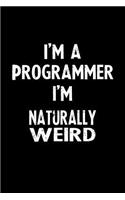 I'm a Programmer I'm Naturally Weird: Blank Lined Notebook Journal Gift Idea