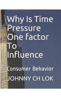 Why Is Time Pressure One factor To Influence: Consumer Behavior