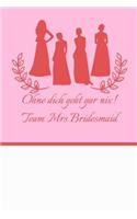 Ohne dich geht gar nix! Team Mrs Bridesmaid
