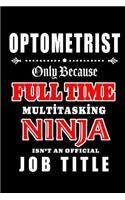 Optometrist-Only Because Full Time Multitasking Ninja Isn't An Official Job Title: Blank Lined Journal/Notebook as Cute, Funny, Appreciation day, birthday, Thanksgiving, Christmas Gift for Office Coworkers, colleagues, friends & fa