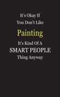 It's Okay If You Don't Like Painting It's Kind Of A Smart People Thing Anyway: Blank Lined Notebook Journal Gift Idea