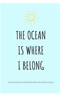 The Ocean Is Where I Belong: Surf Journal / Presents for Surfers / The Ultimate Surfing Gift / Beach Notebook
