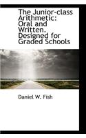 The Junior-Class Arithmetic: Oral and Written. Designed for Graded Schools