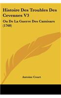 Histoire Des Troubles Des Cevennes V3: Ou De La Guerre Des Camisars (1760)