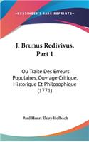J. Brunus Redivivus, Part 1: Ou Traite Des Erreurs Populaires, Ouvrage Critique, Historique Et Philosophique (1771)
