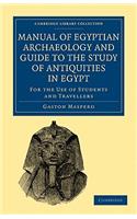 Manual of Egyptian Archaeology and Guide to the Study of Antiquities in Egypt: For the Use of Students and Travellers(Cambridge Library Collection - Egyptology)