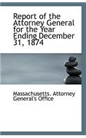 Report of the Attorney General for the Year Ending December 31, 1874