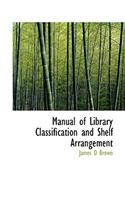 Manual of Library Classification and Shelf Arrangement