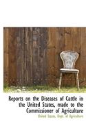 Reports on the Diseases of Cattle in the United States, Made to the Commissioner of Agriculture