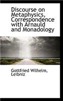 Discourse on Metaphysics, Correspondence with Arnauld and Monadology