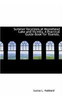 Summer Vacations at Moosehead Lake and Vicinity. a Practical Guide-Book for Tourists.