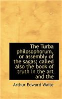 Turba philosophorum, or assembly of the sagas; called also the book of truth in the art and the