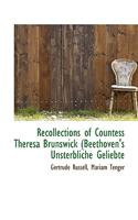 Recollections of Countess Theresa Brunswick (Beethoven's Unsterbliche Geliebte