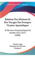 Relation Des Missions Et Des Voyages Des Evesques Vicaires Apostoliques: Et De Leurs Ecclesiastiques Es Annees 1671-1675 (1680)