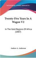 Twenty-Five Years in a Wagon V2: In the Gold Regions of Africa (1887)