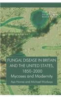 Fungal Disease in Britain and the United States 1850-2000