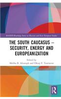 The South Caucasus - Security, Energy and Europeanization