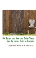Old Lamps and New and Other Verse Also by Gaza's Gate. a Cantata