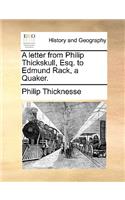 A Letter from Philip Thickskull, Esq. to Edmund Rack, a Quaker.: (English)
