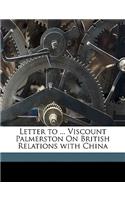 Letter to ... Viscount Palmerston on British Relations with China