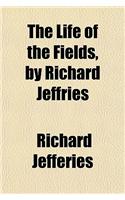 The Life of the Fields, by Richard Jeffries