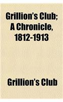 Grillion's Club; A Chronicle, 1812-1913