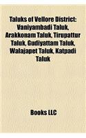 Taluks of Vellore District: Vaniyambadi Taluk, Arakkonam Taluk, Tirupattur Taluk, Gudiyattam Taluk, Walajapet Taluk, Katpadi Taluk(English)