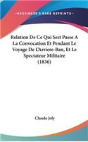 Relation de Ce Qui Sest Passe a la Convocation Et Pendant Le Voyage de L'Arriere-Ban, Et Le Spectateur Militaire (1836)