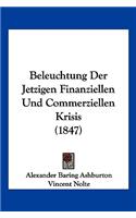Beleuchtung Der Jetzigen Finanziellen Und Commerziellen Krisis (1847)