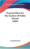 Practical Hints for the Teachers of Public Schools (1889)