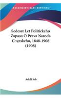 Sedesat Let Politickeho Zapasu O Prava Naroda Ceskeho, 1848-1908 (1908)