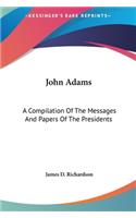 John Adams: A Compilation of the Messages and Papers of the Presidents